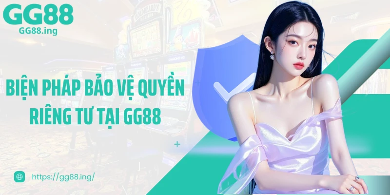Biện pháp bảo vệ quyền riêng tư tại GG88