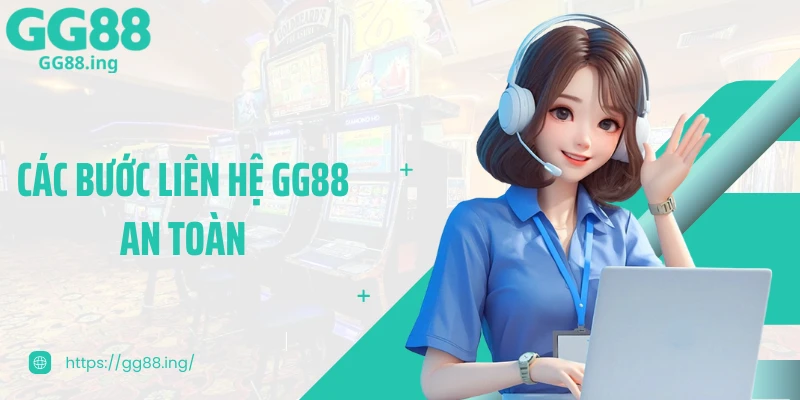 Các bước liên hệ GG88 an toàn