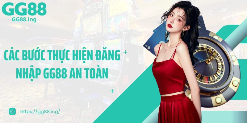Các bước thực hiện đăng nhập GG88 an toàn