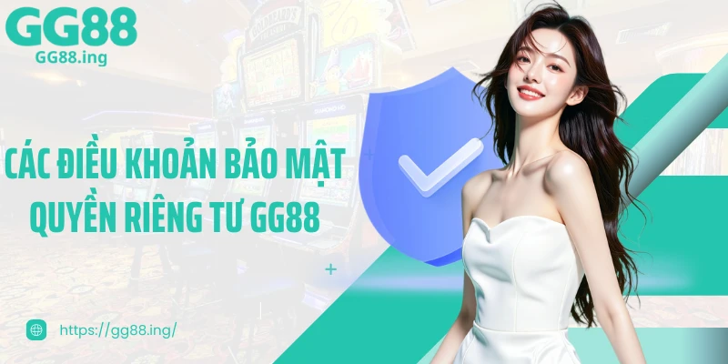 Các điều khoản bảo mật quyền riêng tư GG88