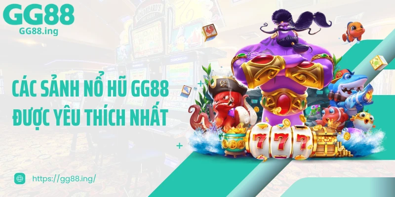 Các sảnh nổ hũ GG88 được yêu thích nhất