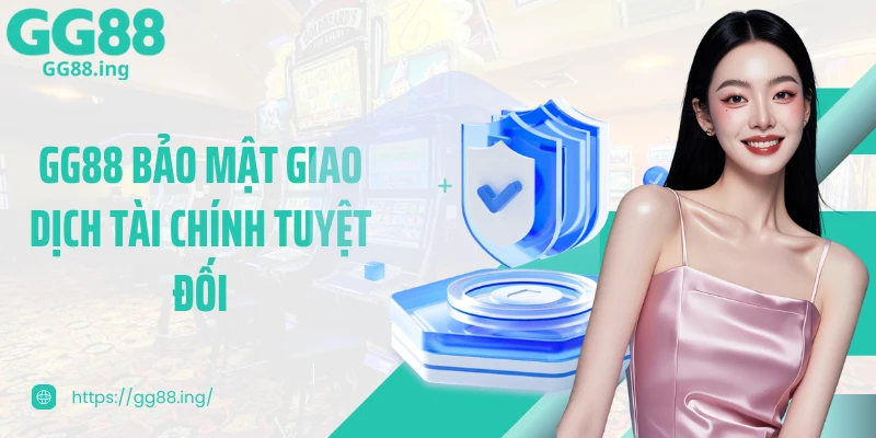 GG88 bảo mật giao dịch tài chính tuyệt đối