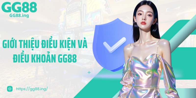 Giới thiệu điều kiện và điều khoản GG88