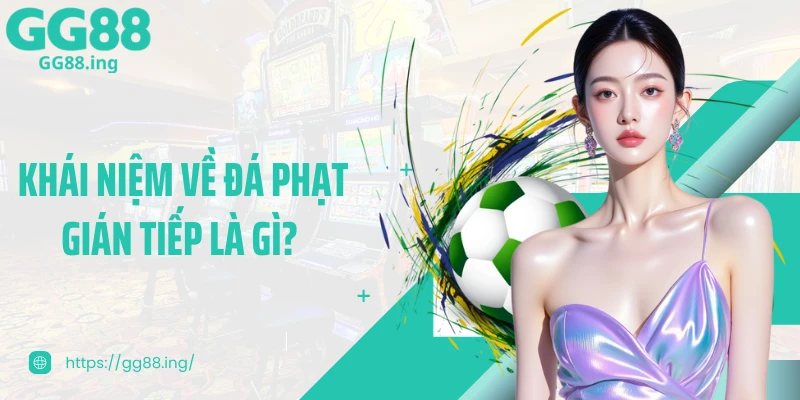 Khái niệm về đá phạt gián tiếp là gì?