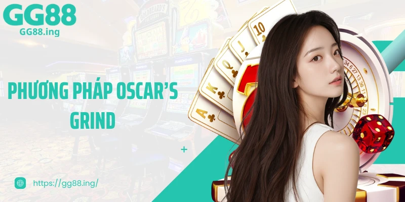 Phương Pháp Oscar’s Grind – Chiến Thuật Cá Cược Linh Hoạt