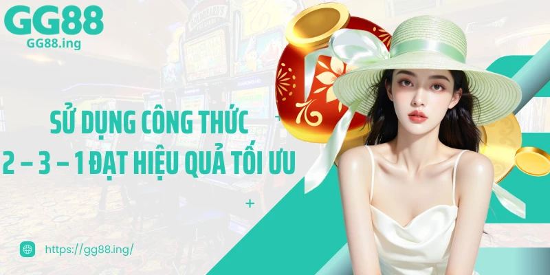 Sử dụng công thức 2 – 3 – 1 đạt hiệu quả tối ưu 
