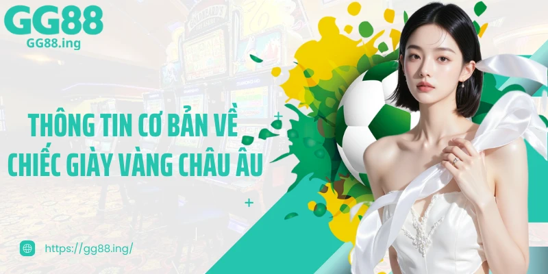 Thông tin cơ bản về chiếc giày vàng châu Âu