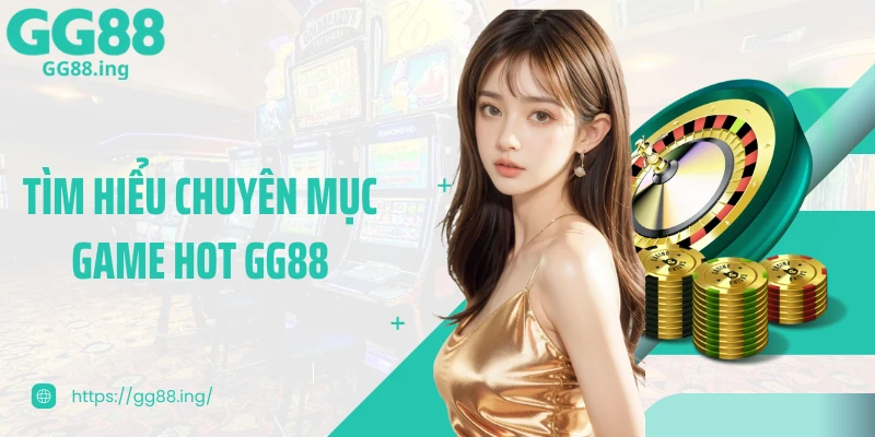 Tìm hiểu chuyên mục game hot GG88