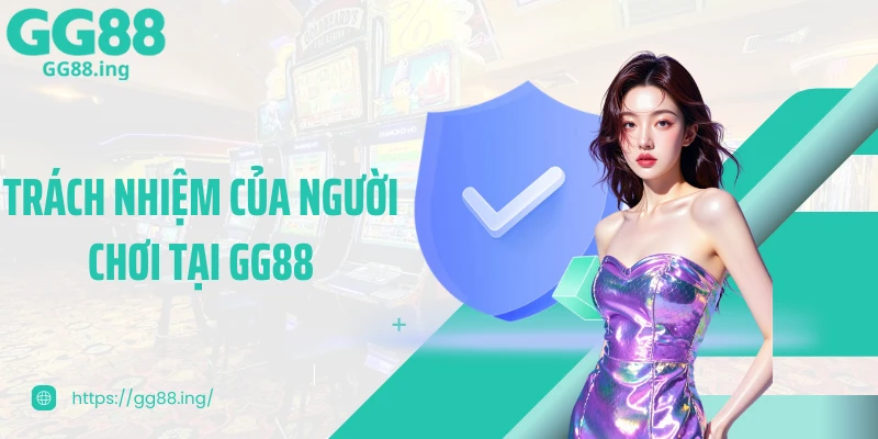 Trách nhiệm của người chơi tại GG88